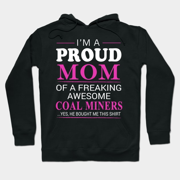 Proud Mom of Freaking Awesome Coal Miners He bought me this Hoodie by bestsellingshirts